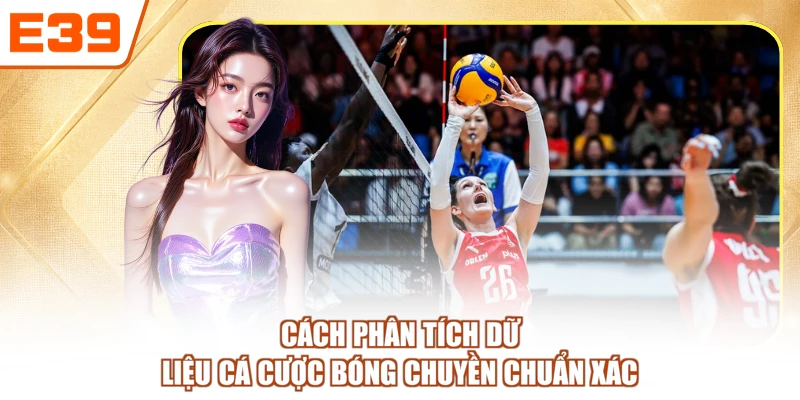 Cách phân tích dữ liệu cá cược bóng chuyền chuẩn xác