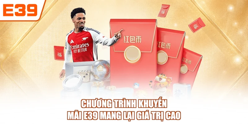 Chương trình khuyến mãi E39 mang lại giá trị cao